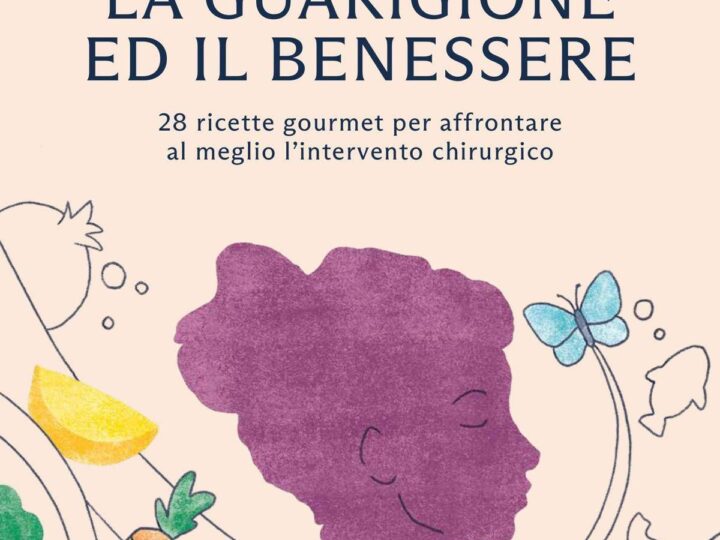 Alimentazione, in un libro 28 ricette per accompagnare i pazienti prima e dopo l’intervento chirurgico